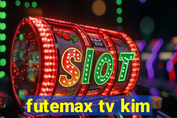 futemax tv kim